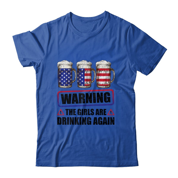 Warning The Girls Are Drinking Again 4th of July Classic T Shirt Royal 600x.jpg
