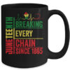 Breaking Every Chain Since 1865 Juneteenth Black History Mug 15oz Mug Black 1fd7bc7d 8f49 4420 a58d 72f6e147d52b 600x.jpg