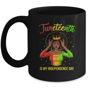 Juneteenth Is My Independence Day Black Girl Black Queen Mug 11oz Mug Black 600x.jpg