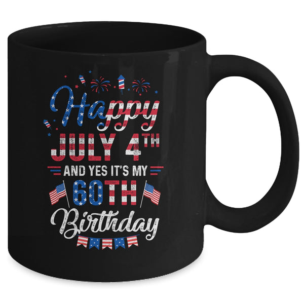 Happy 4 July And Yes It s My 60th Birthday Since July 1961 Mug 11oz Mug Black c442fb35 ac73 4887 843b 39b63f66cf7b 600x.jpg