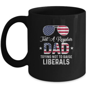Just A Regular Dad Trying Not To Raise Liberals Republican Mug 11oz Mug Black 600x.jpg