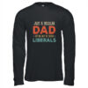 Just A Regular Dad Trying Not To Raise Liberals Vintage Long Sleeve T Shirt Black 600x.jpg