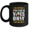 Juneteenth Vibes Only Melanin Black Men Women Mug 11oz Mug Black 600x.jpg