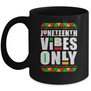 Juneteenth Vibes Only Melanin Black Men Women Mug 11oz Mug Black 600x.jpg