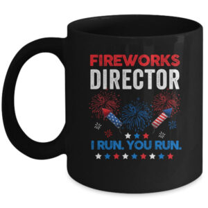 Funny Fireworks Director I Run You Run 4th Of July Mug 11oz Mug Black 600x.jpg
