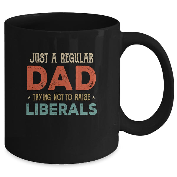 Just A Regular Dad Trying Not To Raise Liberals Vintage Mug 11oz Mug Black e20575c3 08e4 4b80 88ad 99ceb33dd9b5 600x 1.jpg