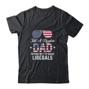 Just A Regular Dad Trying Not To Raise Liberals Republican Classic T Shirt Black 600x.jpg