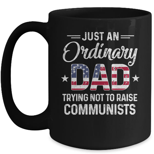 Just An Ordinary Dad Trying Not To Raise Communist Mug 15oz Mug Black 600x.jpg