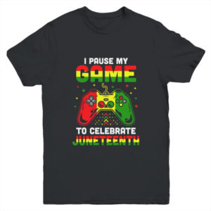 I Paused My Game To Celebrate Juneteenth Gamer Juneteenth Youth Youth T Shirt Black 600x 2.jpg