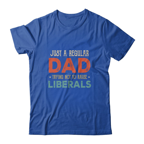 Just A Regular Dad Trying Not To Raise Liberals Vintage Classic T Shirt Royal 600x 2.jpg