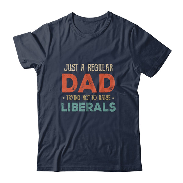 Just A Regular Dad Trying Not To Raise Liberals Vintage Classic T Shirt Navy 600x 2.jpg
