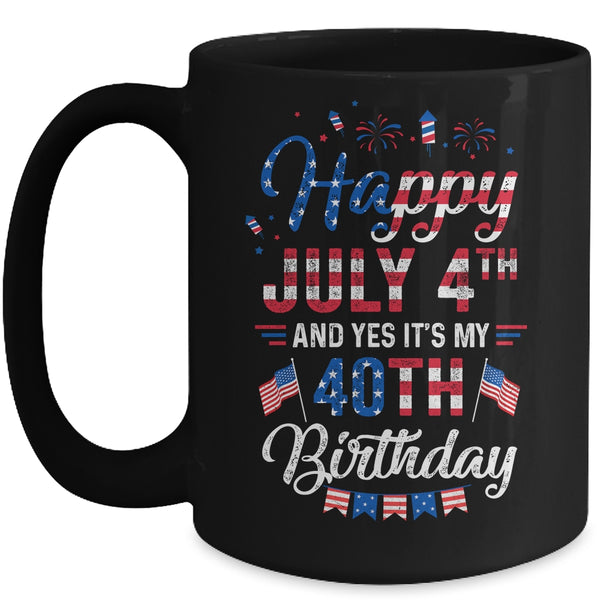 Happy 4 July And Yes It s My 40th Birthday Since July 1981 Mug 15oz Mug Black 600x.jpg