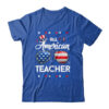 4th Of July All American Teacher Independence Day Classic T Shirt Royal 600x 2.jpg