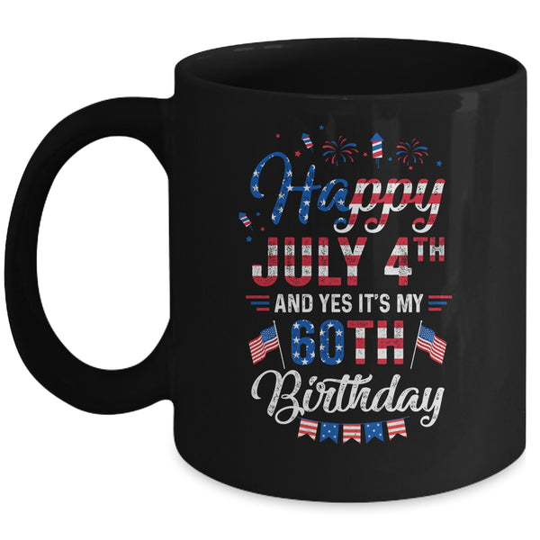 Happy 4 July And Yes It s My 60th Birthday Since July 1961 Mug 11oz Mug Black 600x 1.jpg