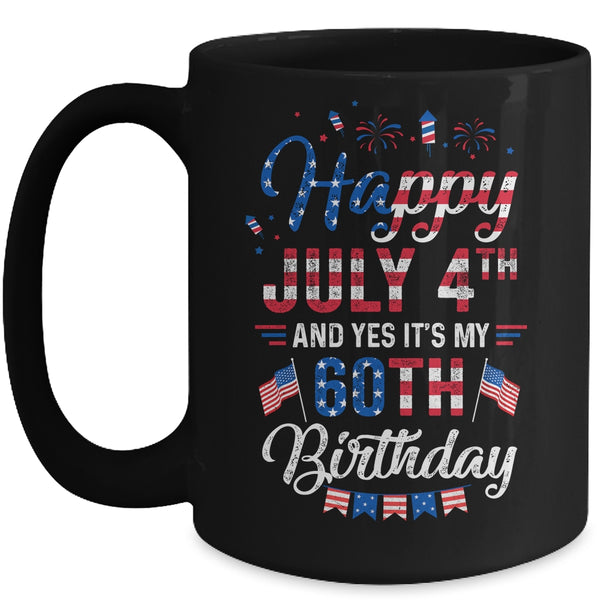 Happy 4 July And Yes It s My 60th Birthday Since July 1961 Mug 15oz Mug Black 600x 1.jpg