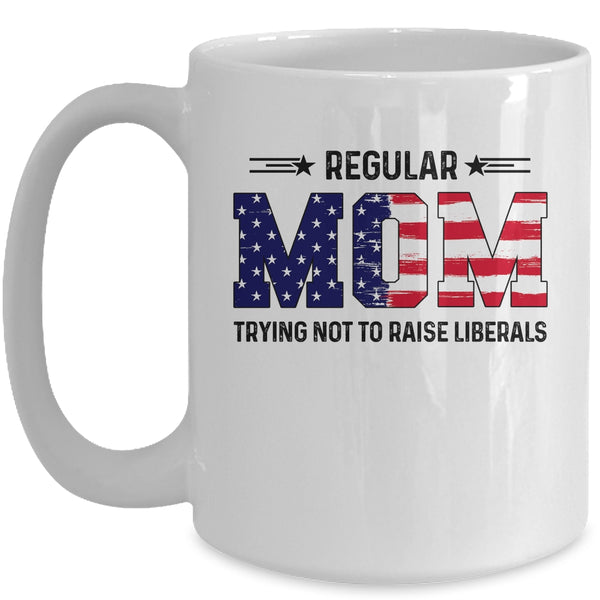 Regular Mom Trying Not To Raise Liberal American USA Flag Mug 15oz Mug White 600x 3.jpg