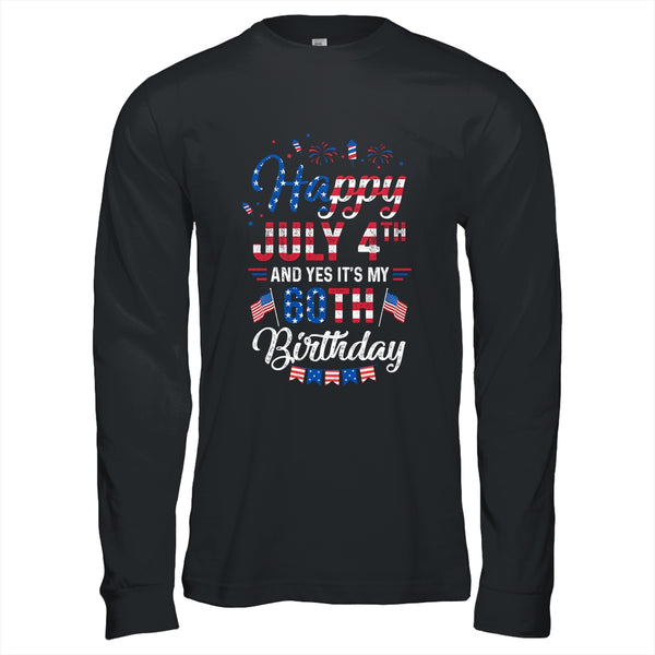 Happy 4 July And Yes It s My 60th Birthday Since July 1961 Long Sleeve T Shirt Black 600x 4.jpg