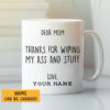 Dear Mom Thanks For Wiping My Ass And Stuff Personalized Mug scaled 1.jpg