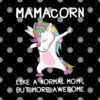 Mamacorn Like A Normal Mom But More Awesome T Shirt.jpg