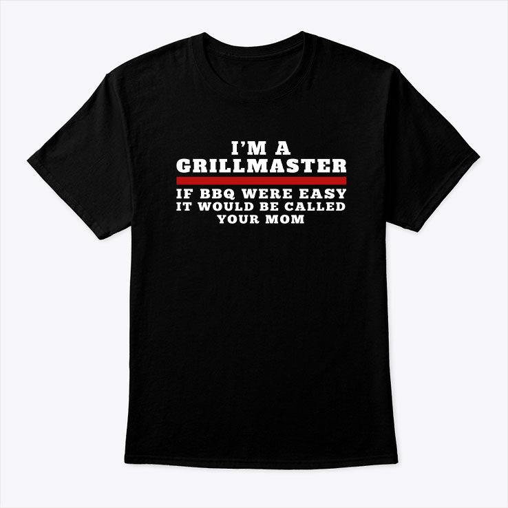 Im A Grill Master Shirt If BBQ Were Easy Call Your Mom 1.jpg Im A Grill Master Shirt If BBQ Were Easy Call Your Mom 1.jpg