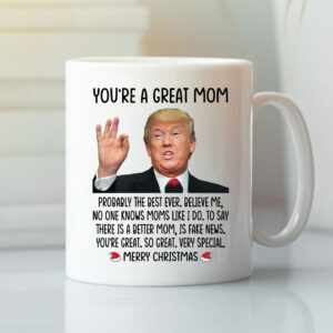 Trump Youre A Great Mom Merry Christmas Mug.jpg