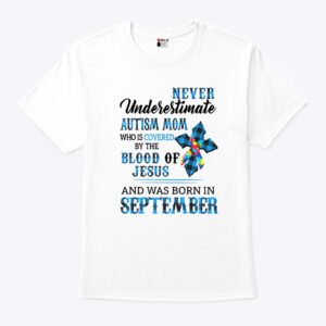 Never Underestimate Autism Mom Covered By Blood Of Jesus Shirt September 1.jpg